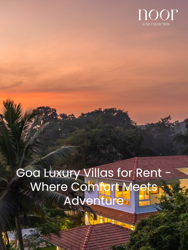 Goa Luxury Villas for Rent | Comfort & Adventure Awaits | Villas by Noor